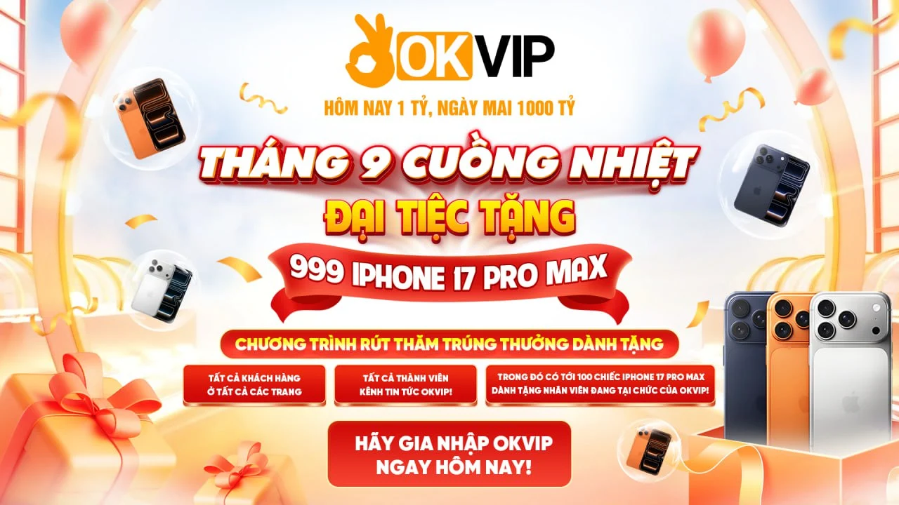 OKVIP tặng Iphone 17Promax